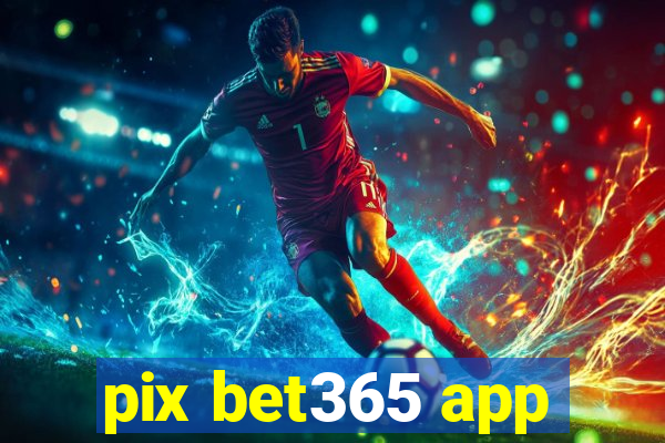 pix bet365 app